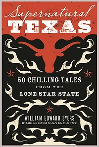 Supernatural Texas: 50 Chilling Tales from the Lone Star State
