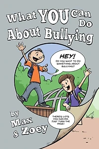 What YOU Can Do About Bullying by Max and Zoey