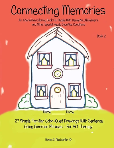 Connecting Memories - Book 2: 27 Simple Familiar Color Cued Drawings With Sentence Cuing Common Phrases - For Art Therapy