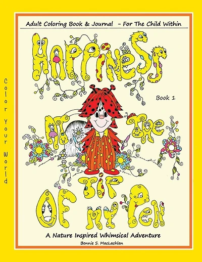 Happiness At The Tip Of My Pen: Adult Coloring Book For The Child Within - A Nature Inspired Whimsical Adventure