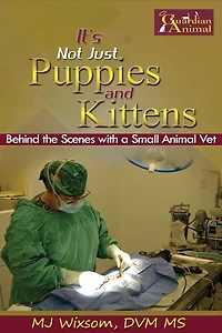 It's Not Just Puppies and Kittens: Behind the Scenes as a Small Animal Vet