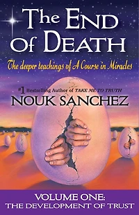 The End of Death: Deeper Teachings A Course Miracles