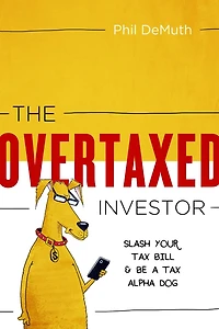 The Overtaxed Investor: Slash Your Tax Bill & Be a Alpha Dog