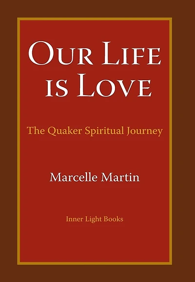 Our Life Is Love: The Quaker Spiritual Journey