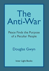 the Anti-War: Peace Finds Purpose of a Peculiar People; Militant Peacemaking Manner Friends