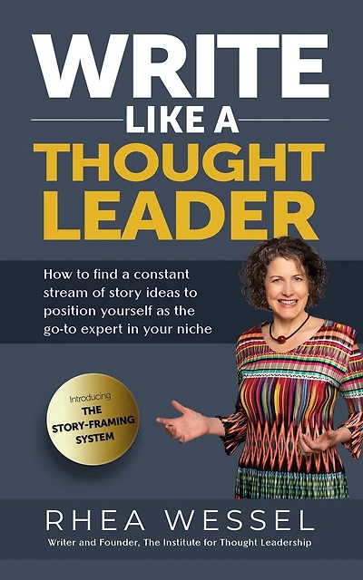 Write Like a Thought Leader: How to Find Constant Stream of Story Ideas Position Yourself As the Go-To Expert Your Niche