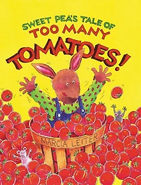 Sweet Pea's Tale of Too Many Tomatoes!