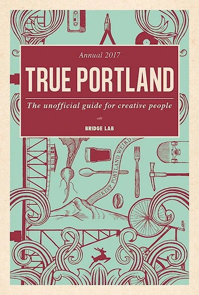 True Portland: The Unofficial Guide for Creative People