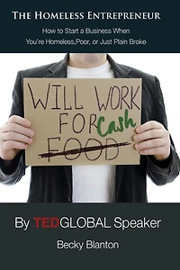 The Homeless Entrepreneur: How to Start a Business When You're Homeless, Poor or Just Plain Broke