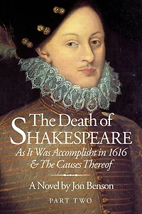 The Death of Shakespeare Part Two: As it was accomplisht in 1616 and the causes thereof