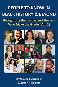 PEOPLE TO KNOW IN BLACK HISTORY & BEYOND: Recognizing the Heroes and Sheroes Who Make the Grade - Volume 2