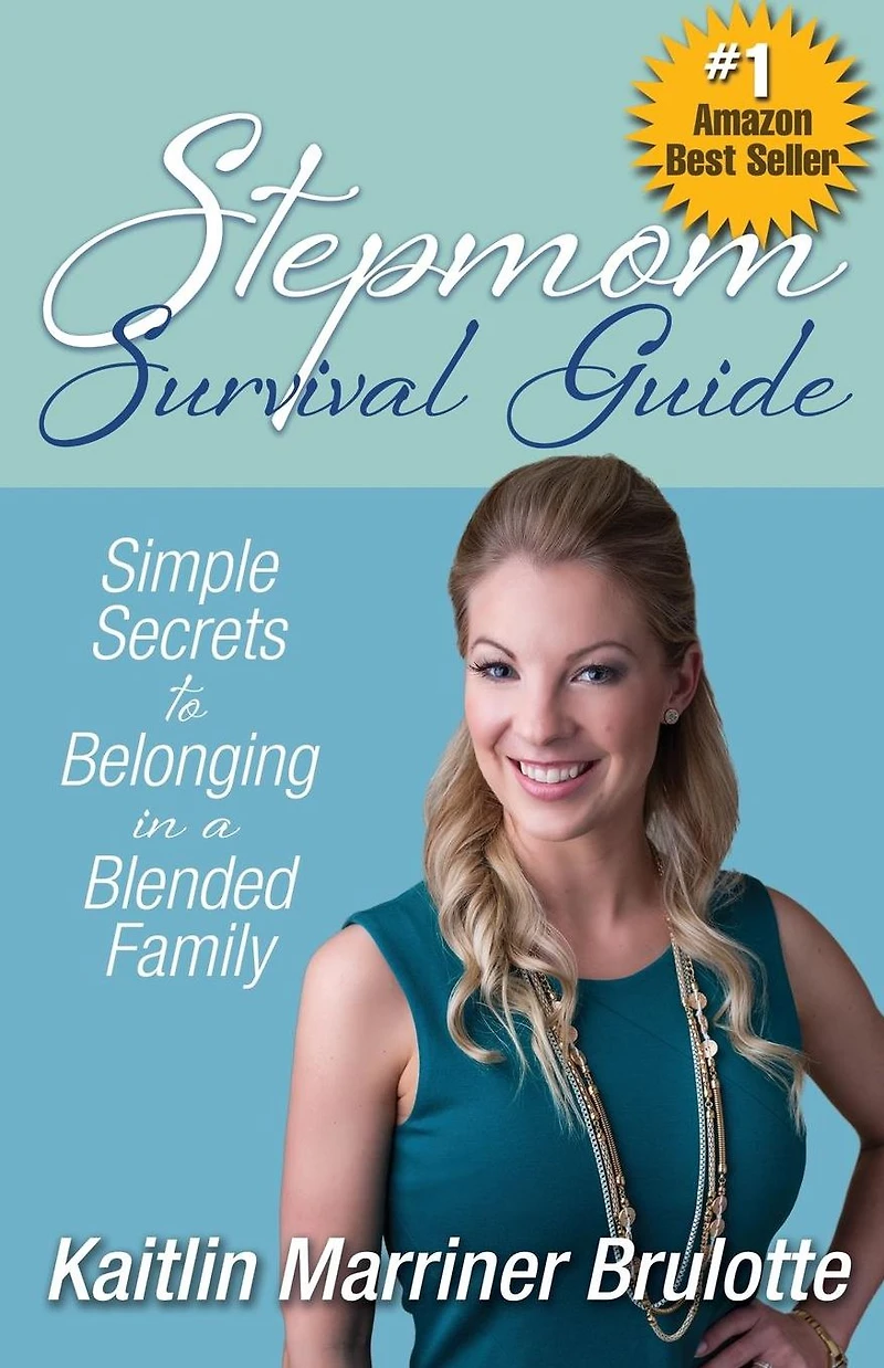 Stepmom Survival Guide: Simple Secrets to Belonging in a Blended Family