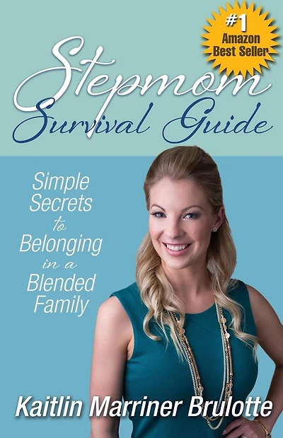 Stepmom Survival Guide: Simple Secrets to Belonging in a Blended Family
