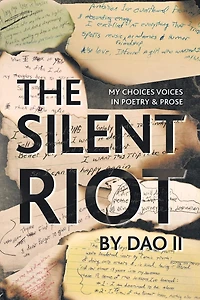 The Silent Riot: My Choices Voices in Poetry & Prose