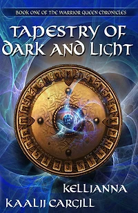 Tapestry of Dark and Light: Book One The Warrior Queen Chronicles