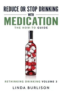 Reduce or Stop Drinking with Medication: The How-To Guide: Volume 3 of the 'A Prescription for Alcoholics - Medication for Alcoholism' Book Series