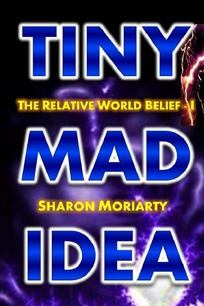 Tiny Mad Idea: The Relative World Belief - I