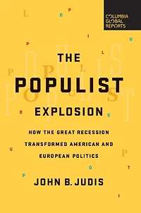 the Populist Explosion: How Great Recession Transformed American and European Politics
