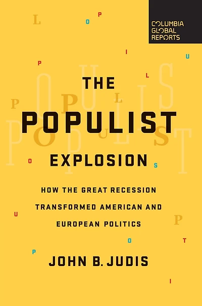 the Populist Explosion: How Great Recession Transformed American and European Politics