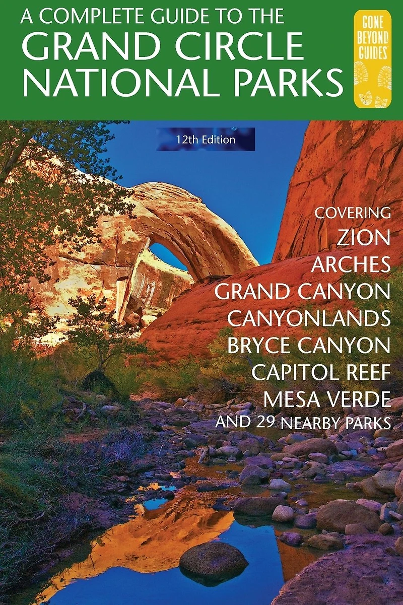 A Complete Guide to the Grand Circle National Parks: Covering Zion, Bryce Canyon, Capitol Reef, Arches, Canyonlands, Mesa Verde, and Grand Canyon National Parks