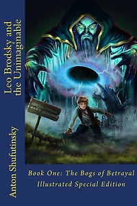 Leo Brodsky and the Unimaginable: The Bogs of Betrayal (Illustrated Special Edition)