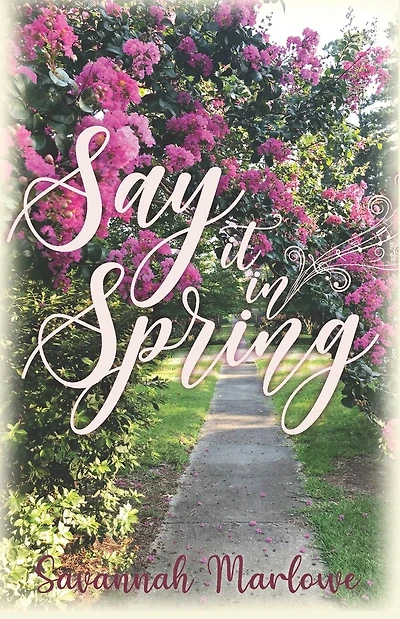 Say It In Spring: A Second Chance Romance