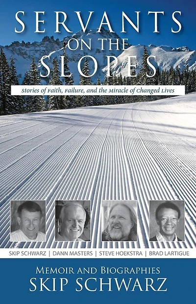 Servants on the Slopes: Stories of Faith, Failure, and the Miracle of Changed Lives
