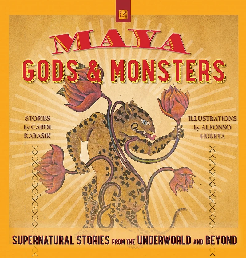 Maya Gods and Monsters: Supernatural Stories from the Underworld Beyond