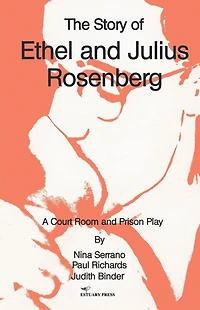The Story of Ethel and Julius Rosenberg: A Court Room Prison Play