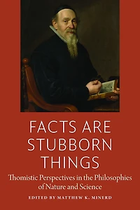 Facts Are Stubborn Things: Thomistic Perspectives in the Philosophies of Nature and Science