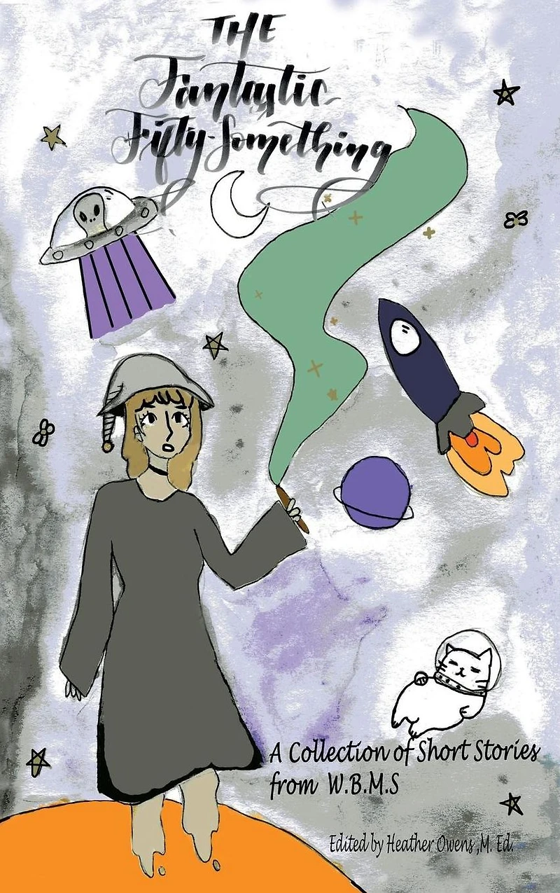 Fantastic Fifty Something: A Collection of Sci-fi and Fantasy Stories From W.B.M.S.