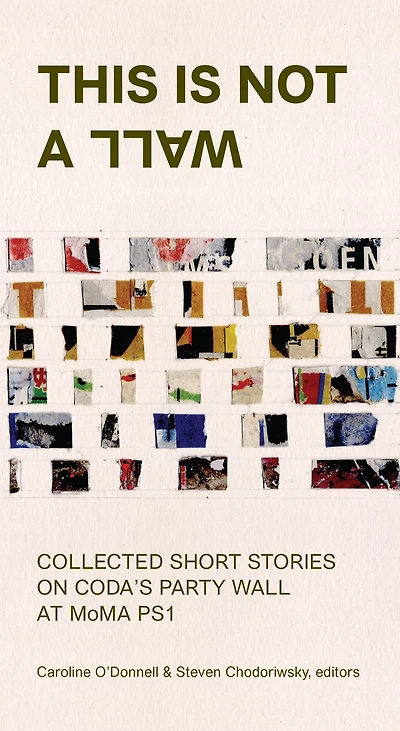This Is Not A Wall: Collected Short Stories on the MoMA PS1 Party Wall