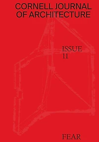 Cornell Journal of Architecture 11: Fear