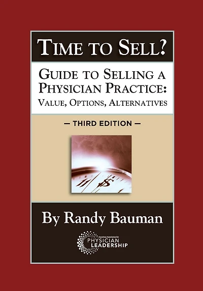 Time to Sell?: Guide to Selling a Physician Practice: Value, Options, Alternatives