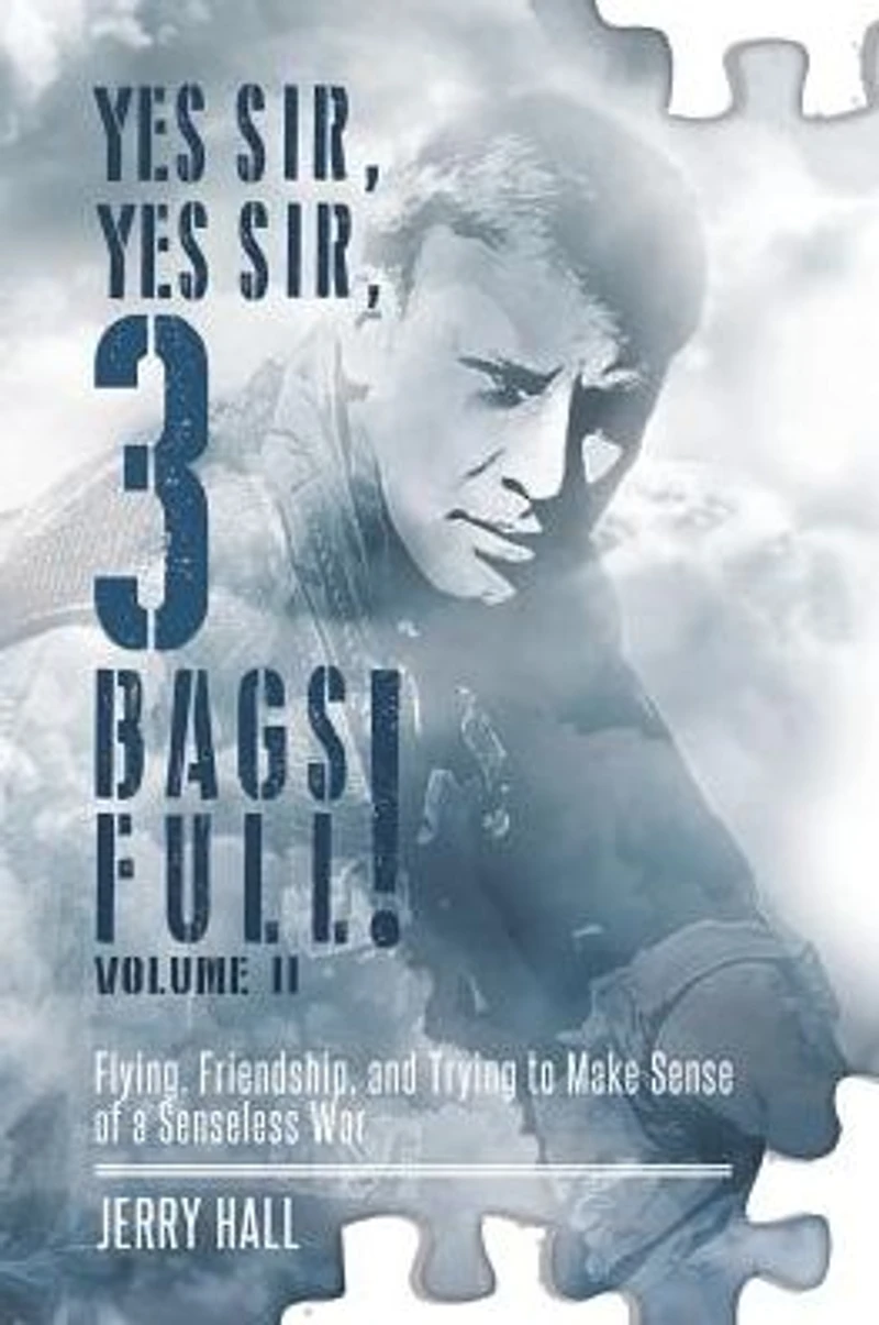 Yes Sir, 3 Bags Full! Volume II: Flying, Friendship, and Trying to Make Sense of a Senseless War