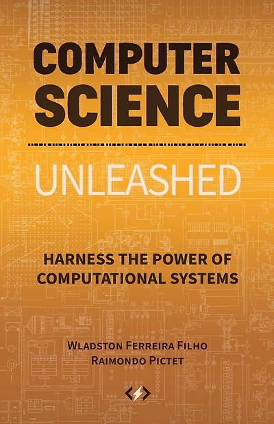 Computer Science Unleashed: Harness the Power of Computational Systems