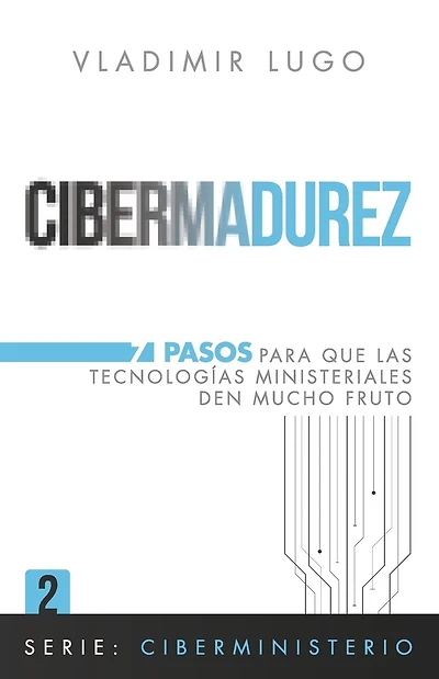 Cibermadurez: 7 Pasos para que las tecnologias ministeriales den mucho fruto
