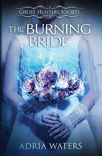 The Burning Bride: Ghost Hunters Society Book Three