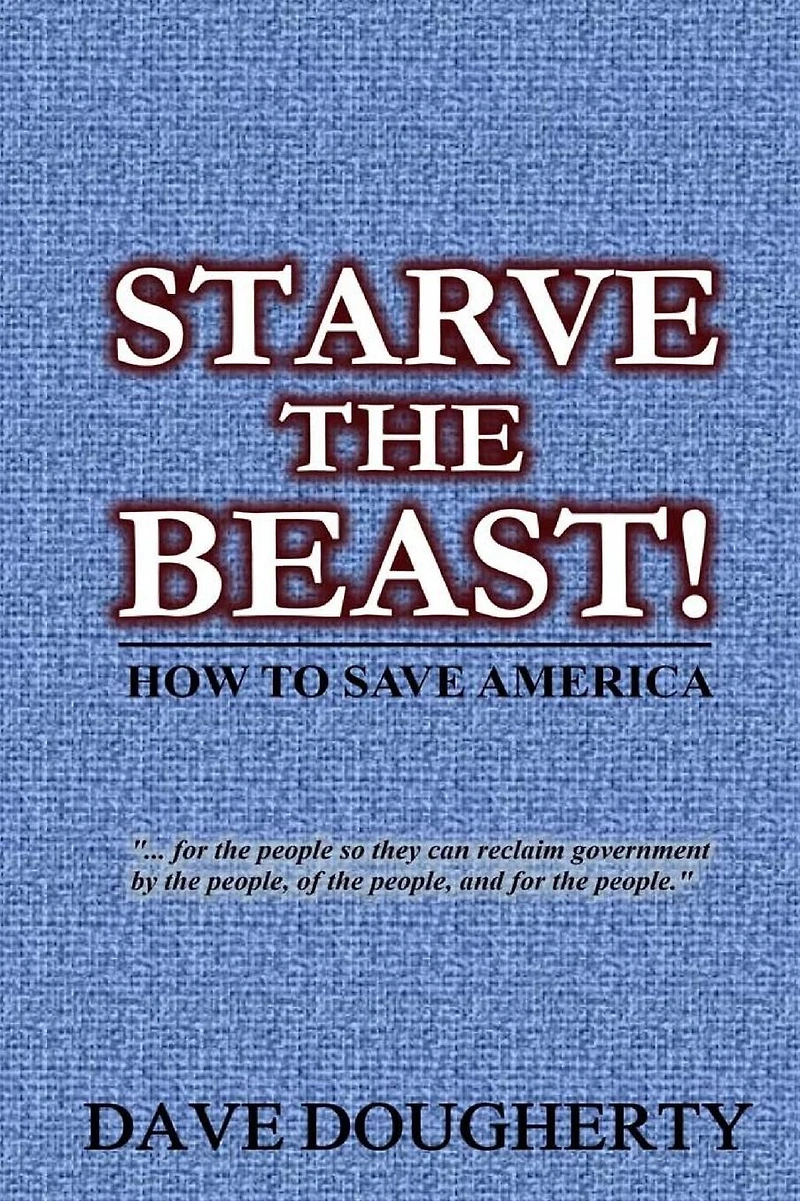 Starve The Beast!: Reining in an Out-of-Control Government