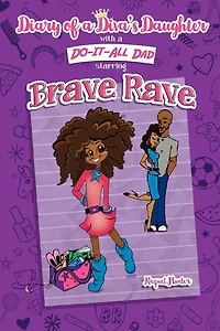 Diary of a Diva's Daughter with a DO-IT-ALL DAD starring Brave Rave: Diary of Brave Rave