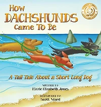 How Dachshunds Came to Be (Soft Cover): a Tall Tale About Short Long Dog (Tall Tales # 1)