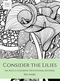 Consider the Lilies: An Adult Coloring Devotional Journal