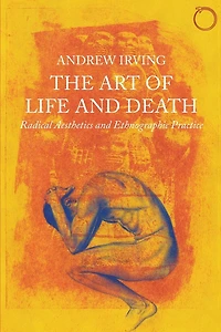 The Art of Life and Death: Radical Aesthetics Ethnographic Practice
