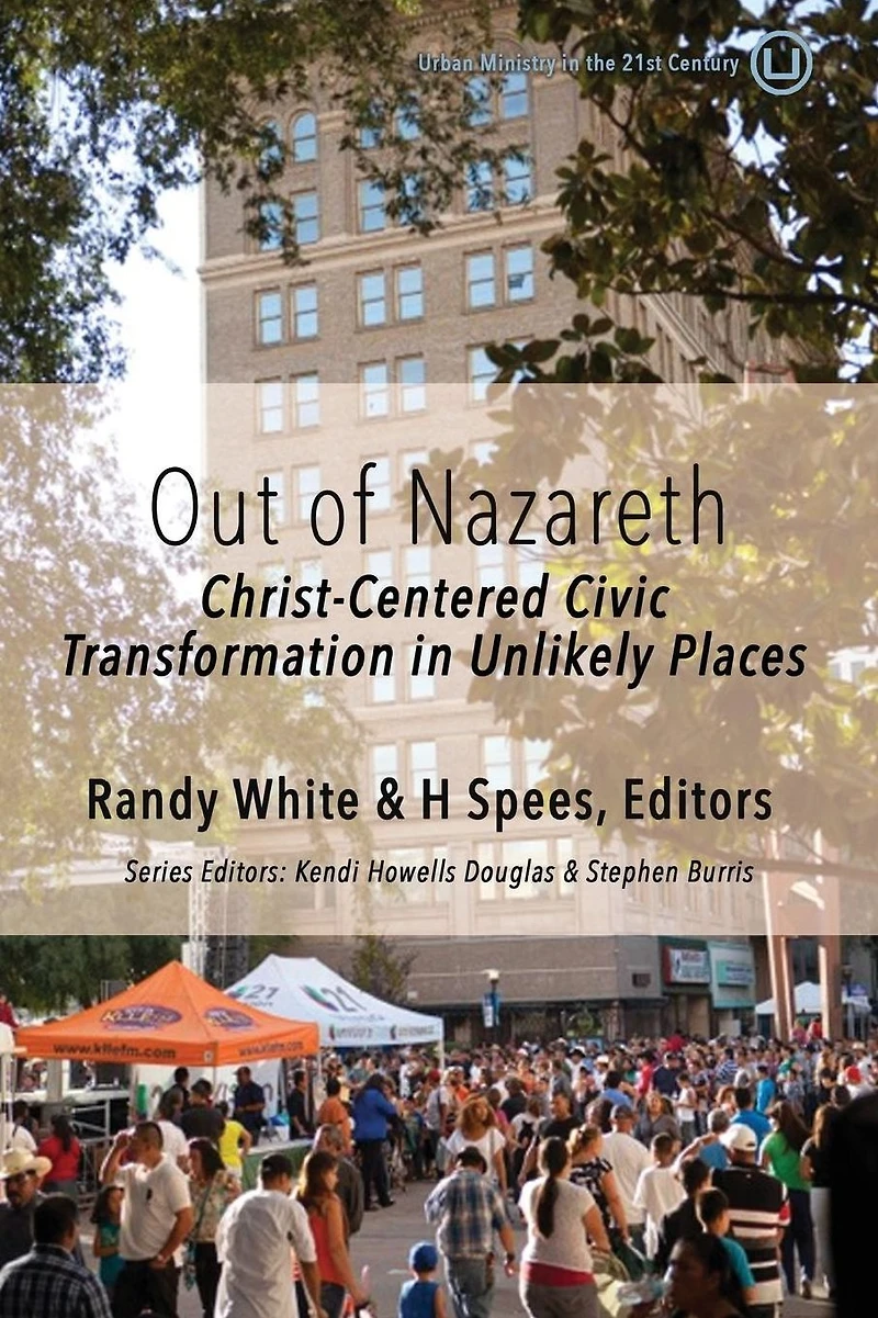 Out of Nazareth: Christ-Centered Civic Transformation In Unlikely Places