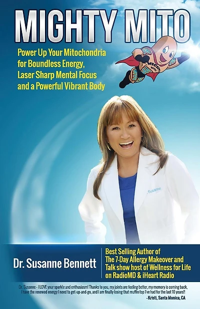 Mighty Mito: Power Up Your Mitochondria for Boundless Energy, Laser Sharp Mental Focus and a Powerful Vibrant Body