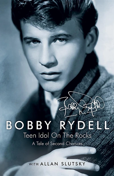 Bobby Rydell: Teen Idol On The Rocks: A Tale of Second Chances