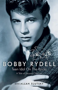 Bobby Rydell: Teen Idol On The Rocks: A Tale of Second Chances
