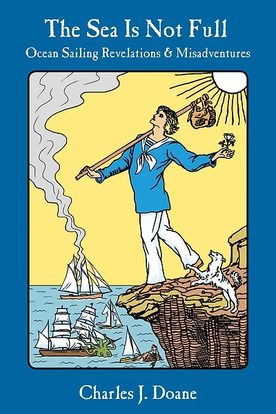 The Sea is Not Full: Ocean Sailing Revelations & Misadventures
