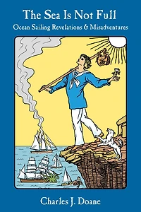 The Sea is Not Full: Ocean Sailing Revelations & Misadventures