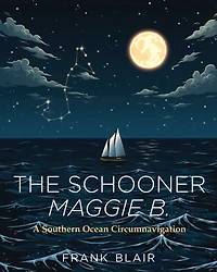 The Schooner Maggie B.: A Southern Ocean Circumnavigation